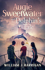 Augie Sweetwater and the Dolphin’s Tale