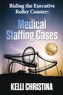 Riding the Executive Roller Coaster: Medical Staffing Cases