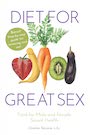 Diet for Great Sex: Food for Male and Female Sexual Health