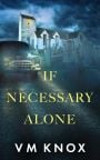 If necessary alone